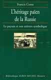 Francis Conte et Francis Conte - L'Héritage païen de la Russie - tome 1 - Le paysan et son univers symbolique.