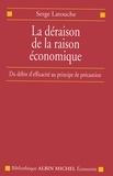 Serge Latouche - La Déraison de la raison économique - Du délire d'efficacité au principe de précaution.