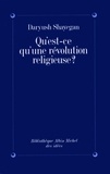 Daryush Shayegan - Qu'est-ce qu'une révolution religieuse ?.