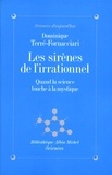 Dominique Terre-fornacciari et Dominique Terre-fornacciari - Les Sirènes de l'irrationnel - Quand la science touche à la mystique.