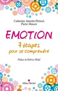 Pierre Massot et Catherine Aimelet-Périssol - E.M.O.T.I.O.N. - 7 étapes pour se comprendre.