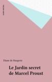 Diane de Margerie - Le jardin secret de Marcel Proust.