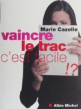 Marie Cazelle - Vaincre Le Trac, C'Est Facile.