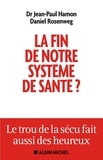 Jean-Paul Hamon - La Fin de notre système de santé ? - Le trou de la sécu fait aussi des heureux.