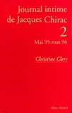 Christine Clerc - Journal intime de Jacques Chirac - tome 2 - Mai 1995 - mai 1996.