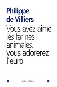Philippe de Villiers - Vous avez aimé les farines animales, vous adorerez l'euro.