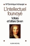 Dominique Inchauspé et Dominique Inchauspé - L'Intellectuel fourvoyé - Voltaire et l'affaire Sirven.