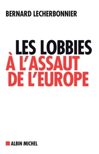 Bernard Lecherbonnier - Les Lobbies à l'assaut de l'Europe.