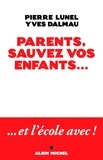 Pierre Lunel et Yves Dalmau - Parents sauvez vos enfants... - Et l'école avec !.
