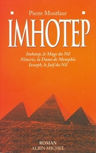 Pierre Montlaur - Imhotep - Imhotep, le mage du Nil ; Nitocris, la dame de Memphis ; Iosseph, le Juif du Nil.