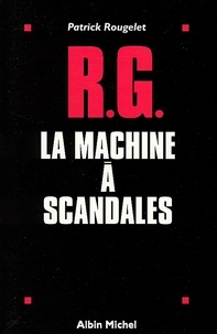 Patrick Rougelet - RG la machine à scandales.