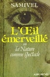  Samivel et  Samivel - L'Oeil émerveillé - ou la Nature comme spectacle.