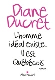 Diane Ducret - L'Homme idéal existe. Il est québécois.