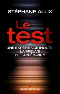 Stéphane Allix - Le Test - Une expérience inouie : la preuve de l'après-vie ?.