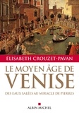 Élisabeth Crouzet-Pavan et Elisabeth Crouzet-Pavan - Le Moyen-Âge de Venise - Des eaux salées au miracle de pierres.