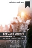 Bernard Werber - Un monde trop bien pour moi.
