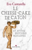 Eva Cantarella - Le Cheese-cake de Caton - et autres histoires romaines.