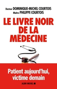 Le Livre noir de la médecine - Patient aujourd'hui victime demain.