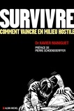 Xavier Maniguet et Docteur Xavier Maniguet - Survivre - Comment vaincre en milieu hostile.