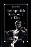 Jules Roy - Rostropovitch Gainsbourg Et Dieu.