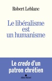 Robert Leblanc - Le libéralisme est un humanisme.