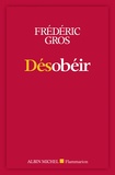 Frédéric Gros - Désobéir.