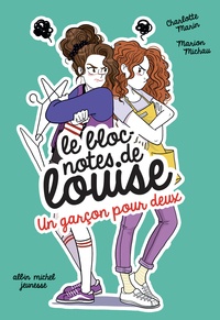 Charlotte Marin et Marion Michau - Le bloc-notes de Louise Tome 5 : Un garçon pour deux.