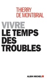Thierry de Montbrial - Vivre le temps des troubles.