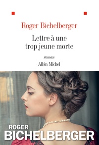 Roger Bichelberger - Lettre à une trop jeune morte.