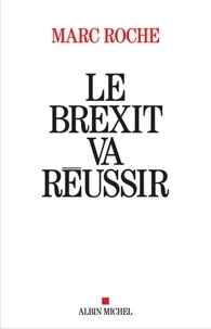 Marc Roche - Le Brexit va réussir - L'Europe au bord de l'explosion.