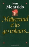 Jean Montaldo - Mitterrand et les 40 voleurs.
