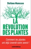 Stefano Mancuso - La révolution des plantes - Comment les plantes ont déjà inventé notre avenir.