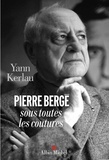 Yann Kerlau - Pierre Bergé sous toutes ses coutures.