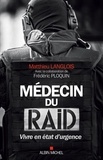 Matthieu Langlois et Frédéric Ploquin - Médecin du RAID - Vivre en état d urgence.