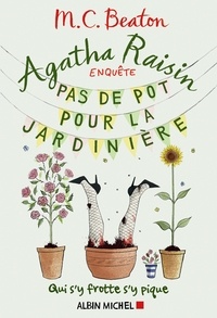 M.C. Beaton - Agatha Raisin enquête 3 - Pas de pot pour la jardinière - Qui s'y frotte s'y pique.