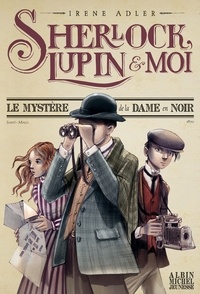 Irene Adler et Irene Adler - Le Mystère de la dame en noir - Sherlock Lupin et moi - tome 1.