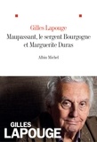 Gilles Lapouge - Maupassant le sergent Bourgogne et Marguerite Duras.
