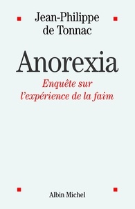 Jean-Philippe de Tonnac et Jean-Philippe de Tonnac - Anorexia - Enquête sur l'expérience de la faim.