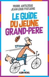 Jean-Louis Festjens et Pierre Antilogus - Le Guide du jeune grand-père.