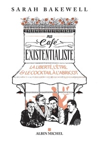 Pierre-Emmanuel Dauzat et Sarah Bakewell - Au café existentialiste - La liberté l être & le cocktail à l abricot.