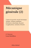 Georges Ferroux et Louis Barbillion - Mécanique générale (2) - Centres de gravité, travail mécanique, statique, statique graphique, frottement, dynamique du point et applications, moments d'inertie.