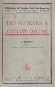 Georges Ferroux et L. Barbillion - Les moteurs à courant continu.