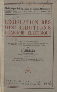 Jacques L'huillier et Louis Barbillion - Législation des distributions d'énergie électrique - Commentaire pratique des lois des 15 juin 1906, 19 juillet 1922, 27 février 1925, des règlements et cahiers des charges-types.