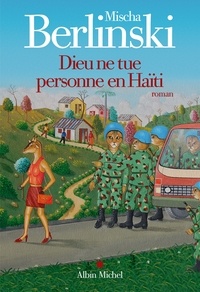 Renaud Morin et Mischa Berlinski - Dieu ne tue personne en Haïti.