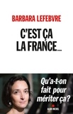 Barbara Lefebvre - C'est ça la France... - Qu a-t-on fait pour mériter ça ?.