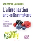 Catherine Lacrosnière - L'Alimentation anti-inflammatoire - Naturellement healthy - Prévenir les maladies du siècle.