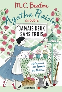 M.C. Beaton - Agatha Raisin enquête 16 - Jamais deux sans trois - Méfiez-vous des femmes parfaites....