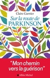 Claire Garnier - Sur la route de Parkinson - Mon chemin vers la guérison.