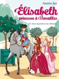 Annie Jay - Jeux équestres au château - Elisabeth princesse à Versailles - tome 13.