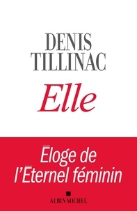 Denis Tillinac - Elle - Eloge de l'éternel féminin.